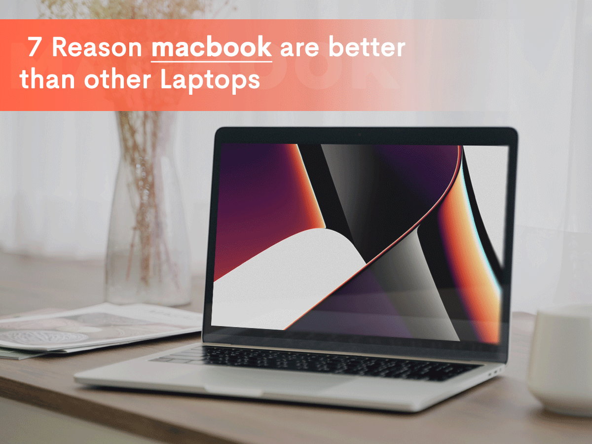 Feature image of our blog 7 reason MacBook are better than other laptops