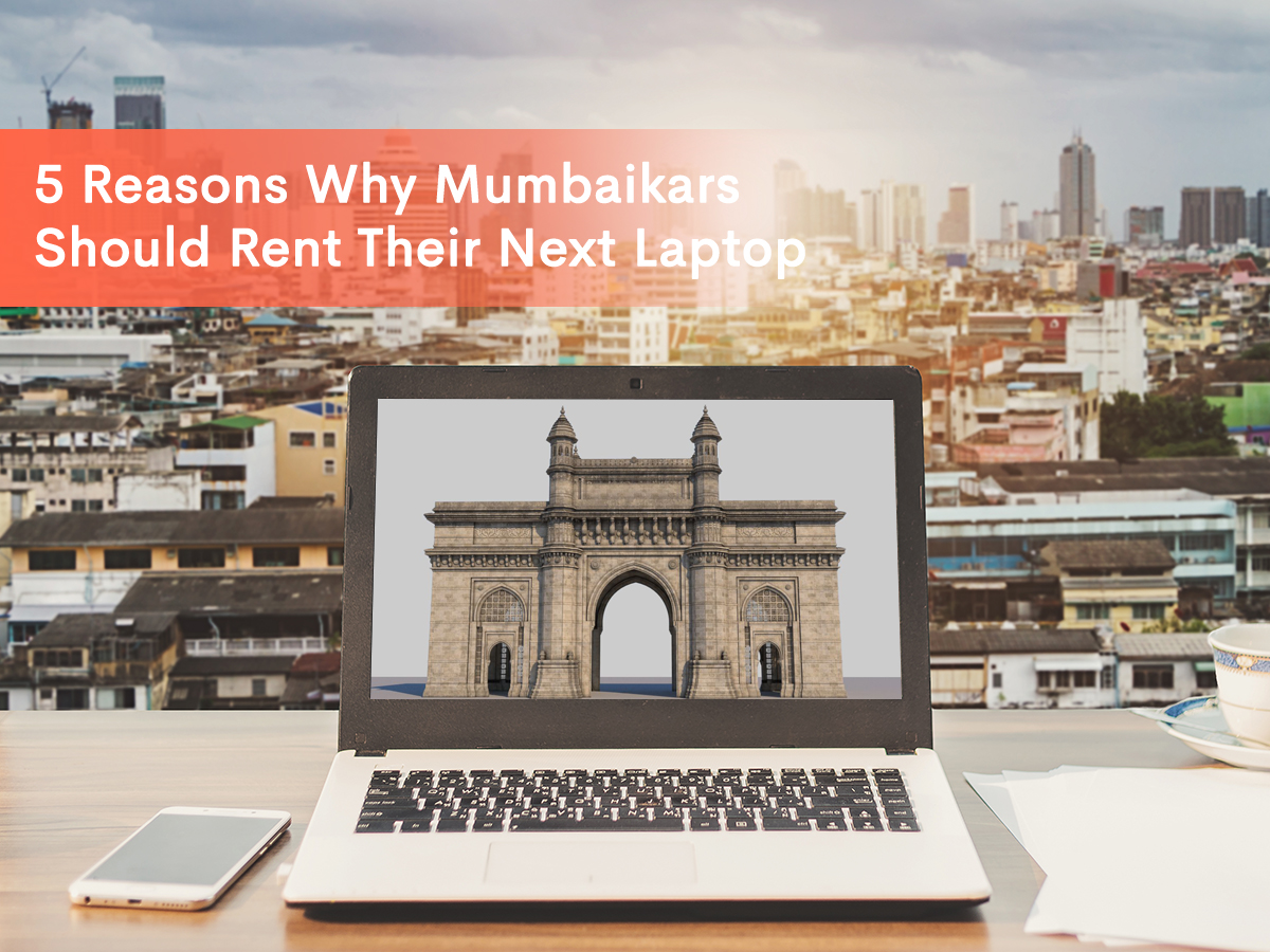 banner image of our blog - 5 Reasons Why Mumbaikars Should Rent Their Next Laptop (Instead of Buying!)