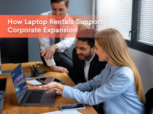 banner image for our blog on How Laptop Rentals Support Corporate Expansion