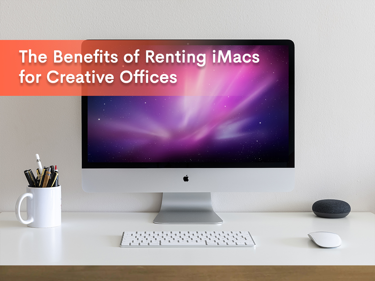 banner image for our blog on the benefits of renting iMacs for creative offices