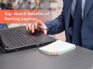banner image for our blog on Top Notch Benefits of Renting Laptops