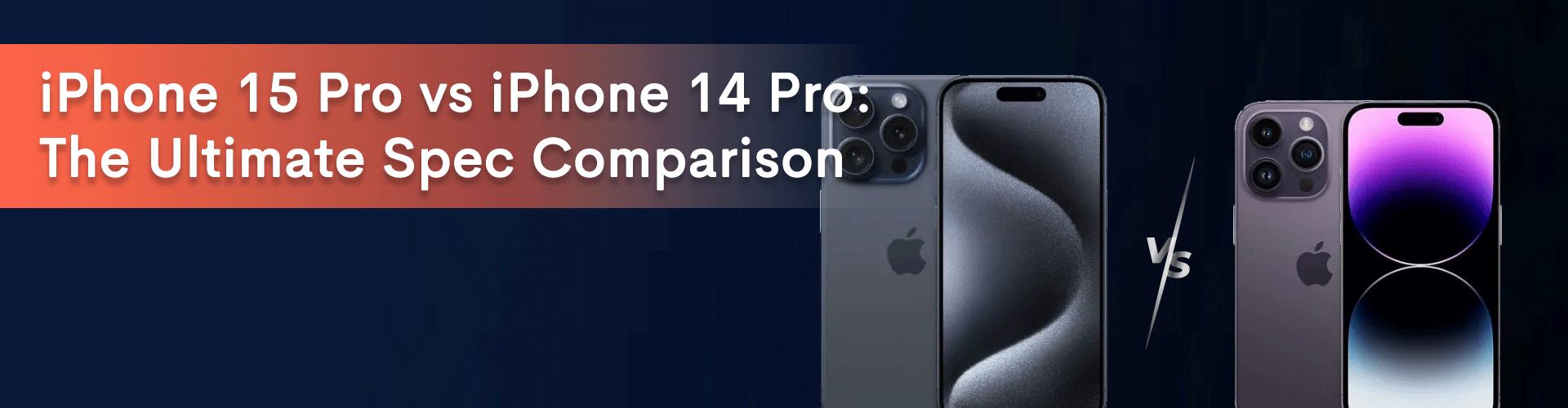 banner image for our blog on iPhone 15 Pro vs iPhone 14 Pro : the Ultimate Spec Comparison