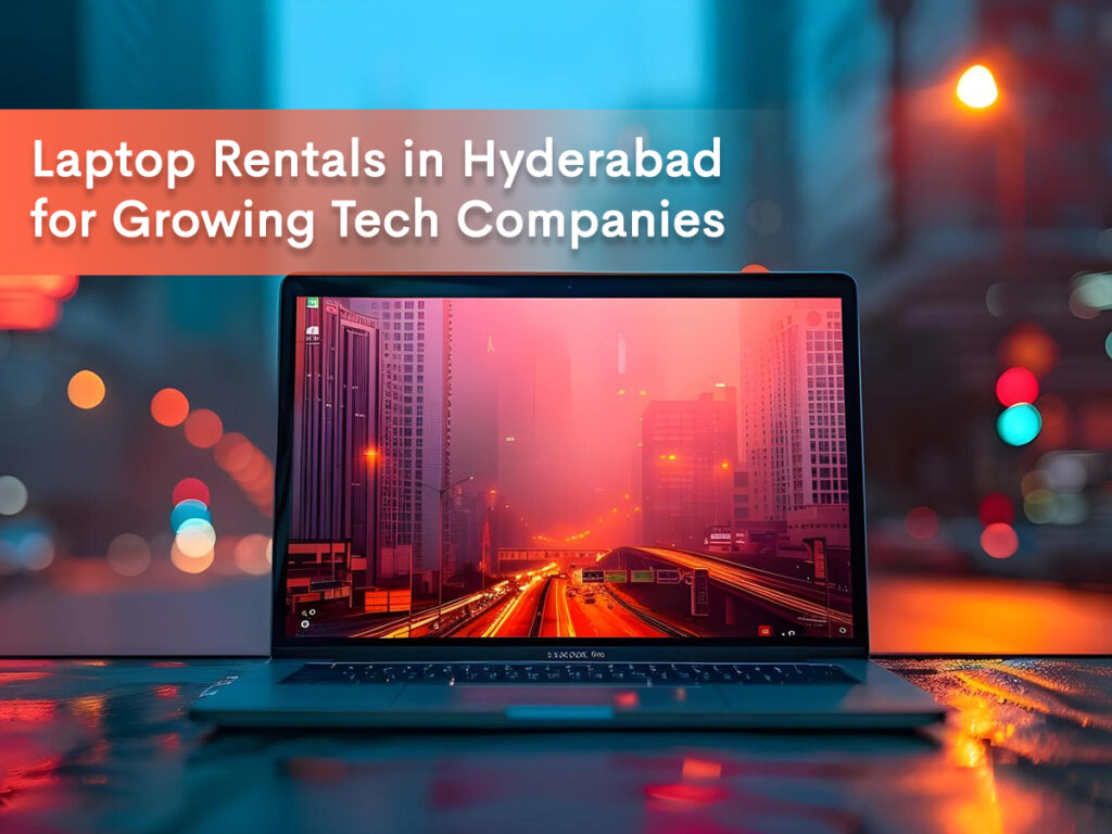 banner image for our blog on Laptop rentals in Hyderabad for Growing Tech Companies