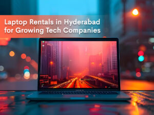 banner image for our blog on Laptop rentals in Hyderabad for Growing Tech Companies