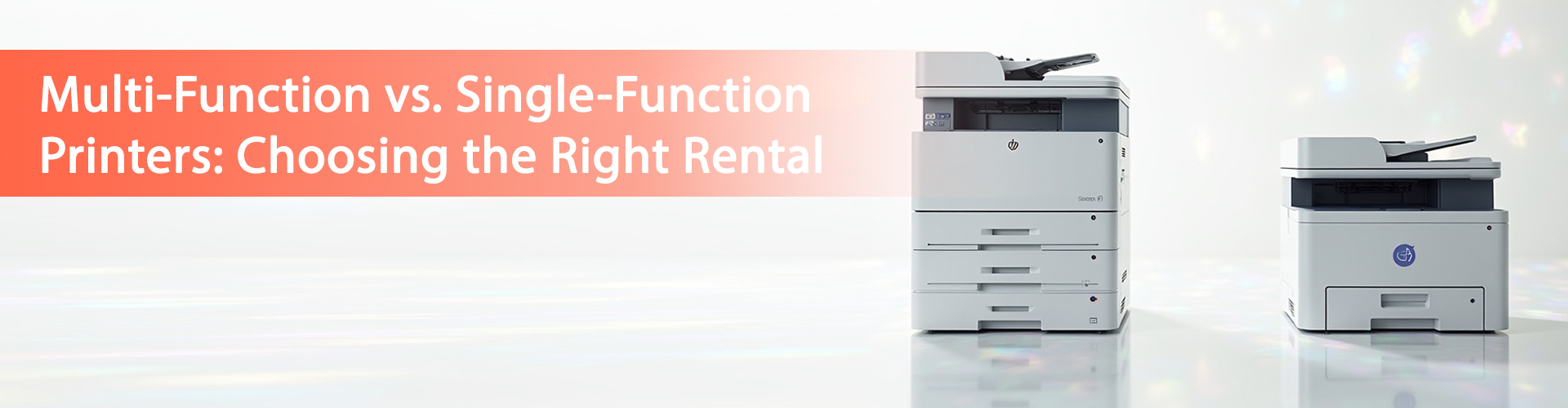 Multi-Function vs. Single-Function Printers: Choosing the Right Rental